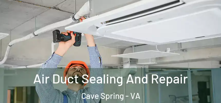 Air Duct Sealing And Repair Cave Spring - VA
