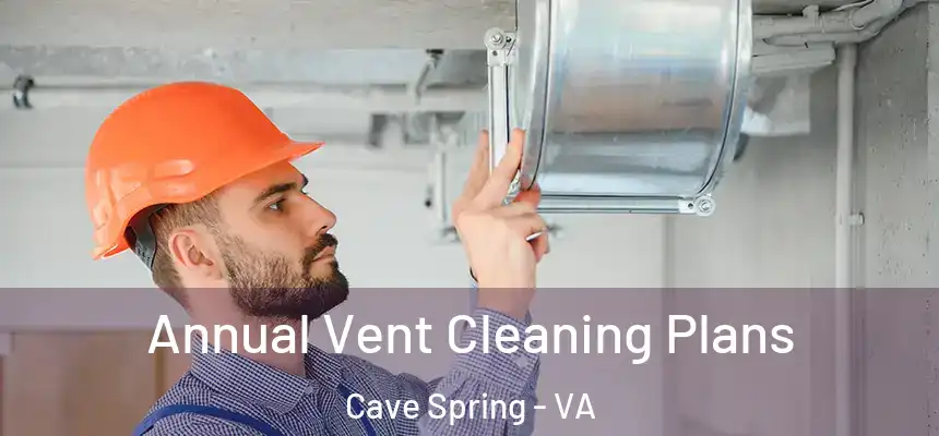  Annual Vent Cleaning Plans Cave Spring - VA