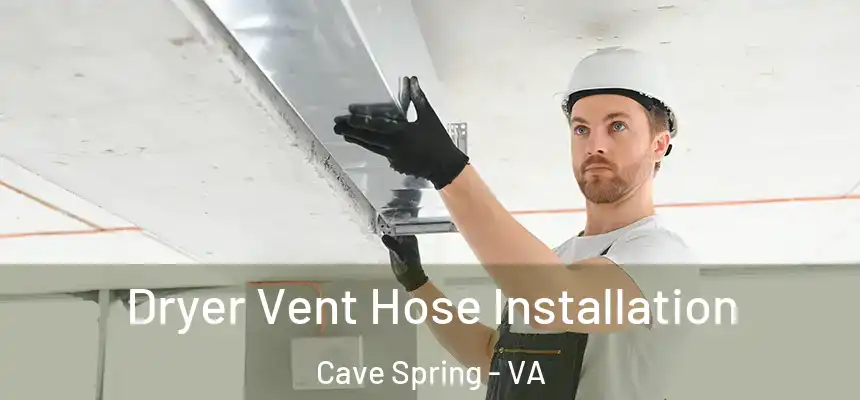  Dryer Vent Hose Installation Cave Spring - VA