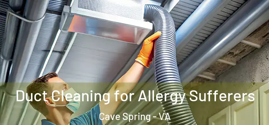  Duct Cleaning for Allergy Sufferers Cave Spring - VA
