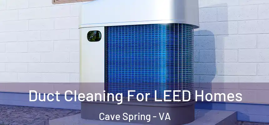 Duct Cleaning For LEED Homes Cave Spring - VA