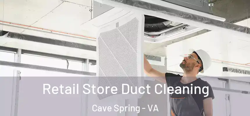 Retail Store Duct Cleaning Cave Spring - VA